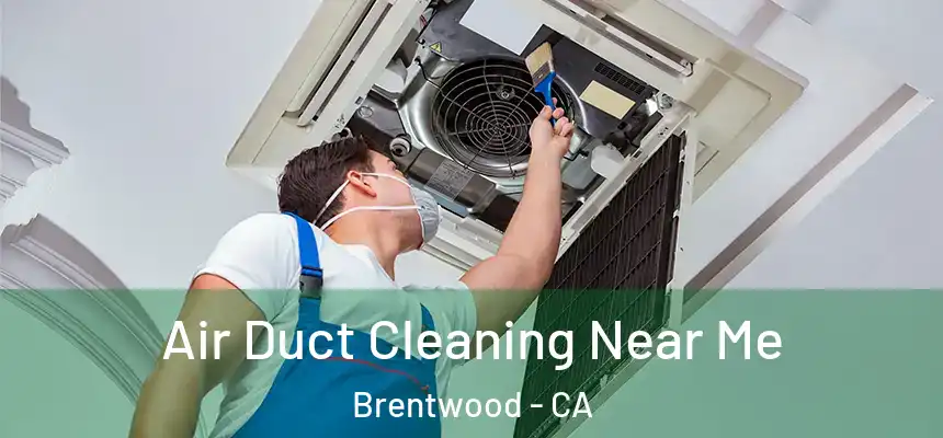Air Duct Cleaning Near Me Brentwood - CA