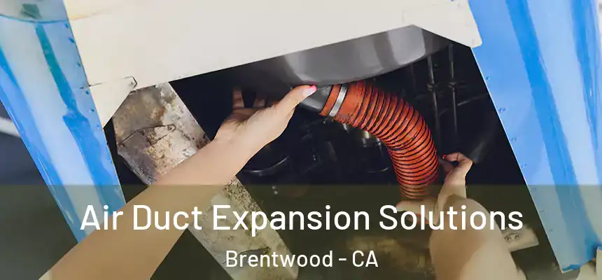 Air Duct Expansion Solutions Brentwood - CA