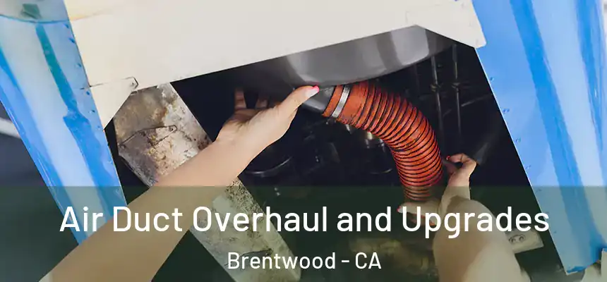  Air Duct Overhaul and Upgrades Brentwood - CA