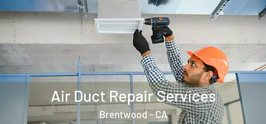 Air Duct Repair Services Brentwood - CA