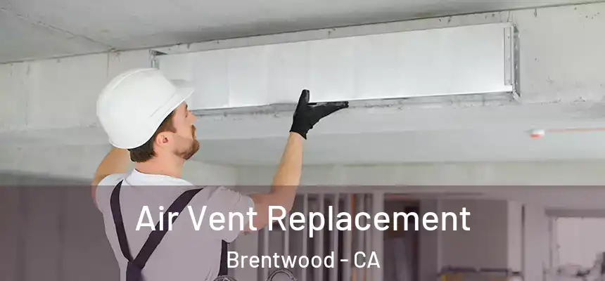  Air Vent Replacement Brentwood - CA
