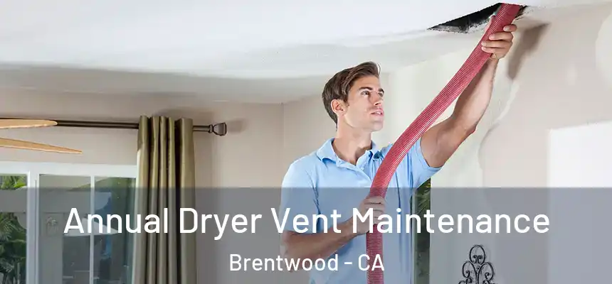 Annual Dryer Vent Maintenance Brentwood - CA