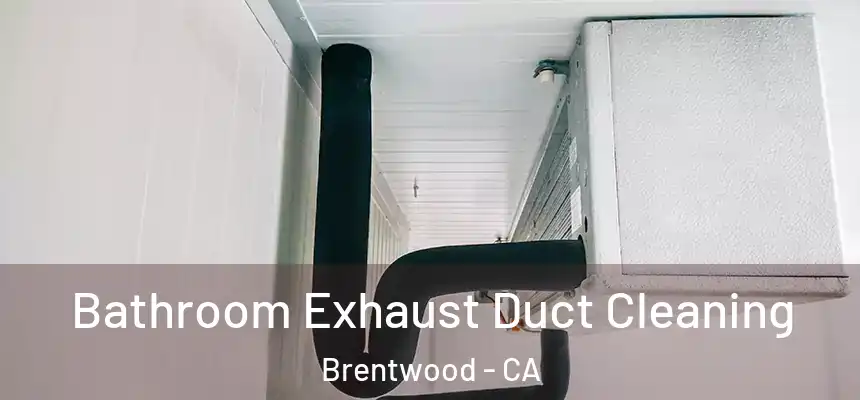  Bathroom Exhaust Duct Cleaning Brentwood - CA