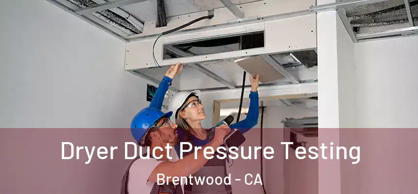  Dryer Duct Pressure Testing Brentwood - CA