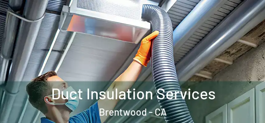  Duct Insulation Services Brentwood - CA