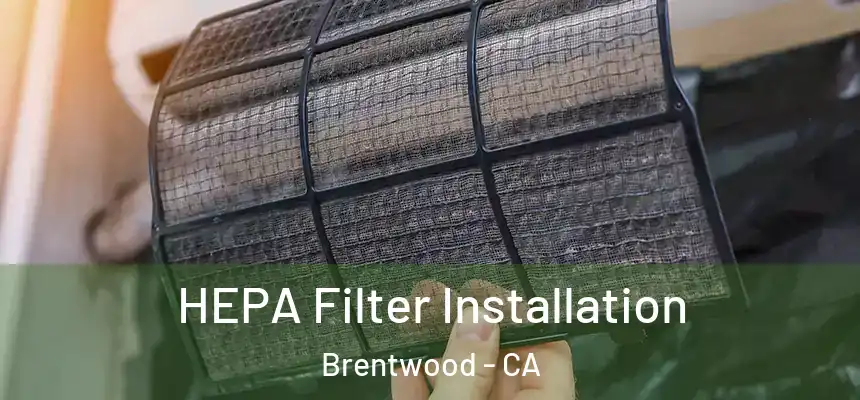  HEPA Filter Installation Brentwood - CA