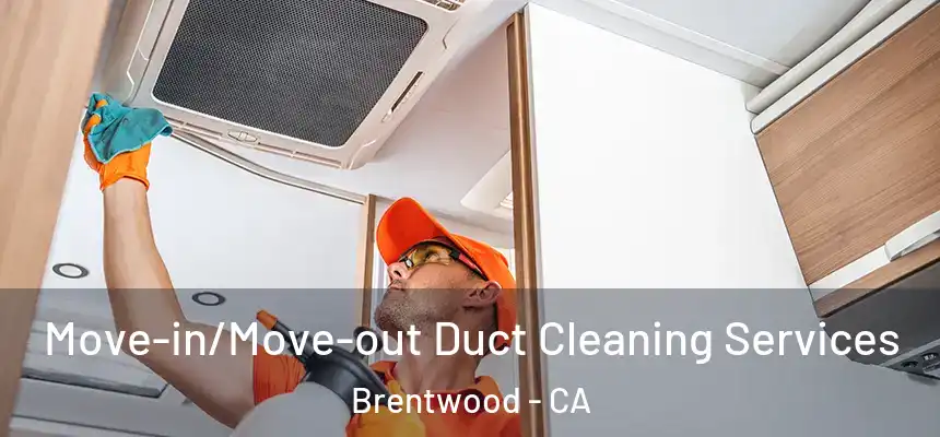  Move-in/Move-out Duct Cleaning Services Brentwood - CA
