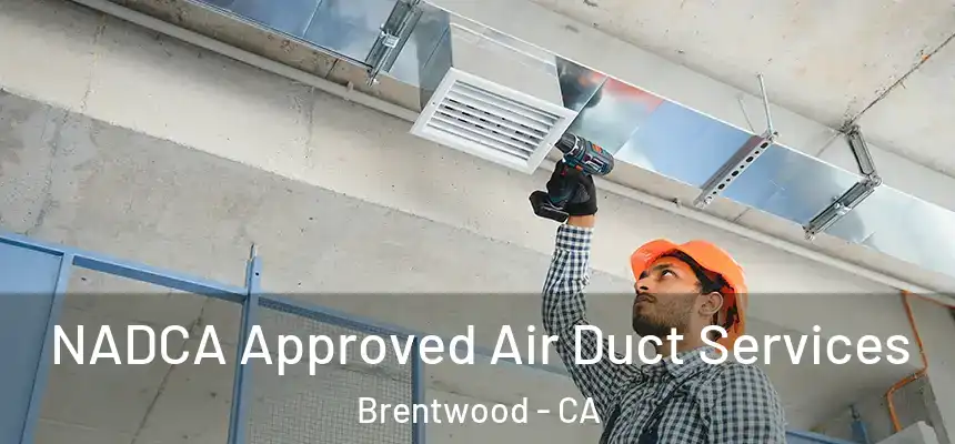 NADCA Approved Air Duct Services Brentwood - CA