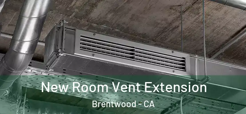  New Room Vent Extension Brentwood - CA