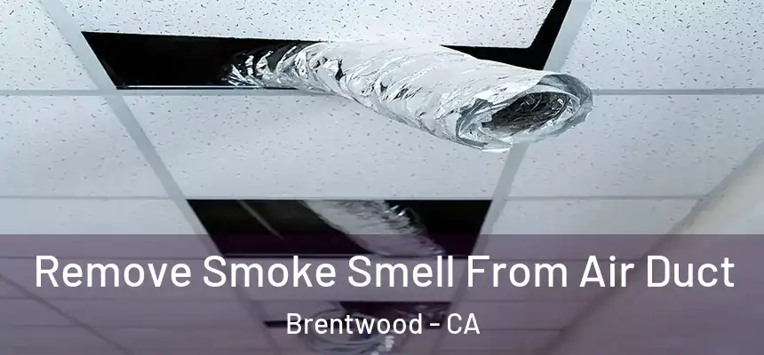 Remove Smoke Smell From Air Duct Brentwood - CA