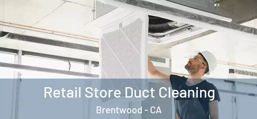 Retail Store Duct Cleaning Brentwood - CA