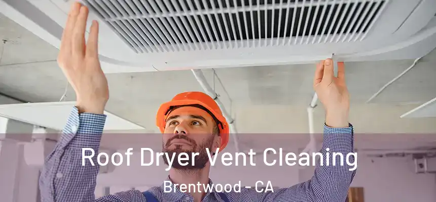  Roof Dryer Vent Cleaning Brentwood - CA
