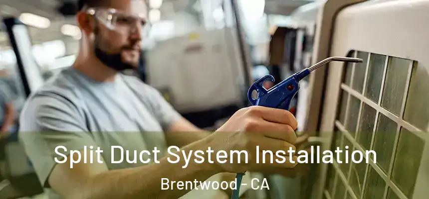 Split Duct System Installation Brentwood - CA