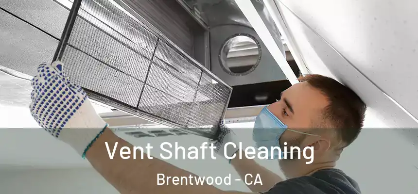  Vent Shaft Cleaning Brentwood - CA