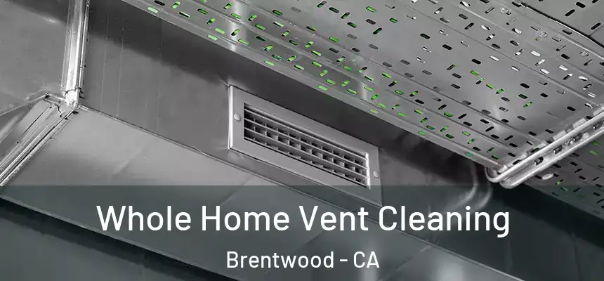 Whole Home Vent Cleaning Brentwood - CA